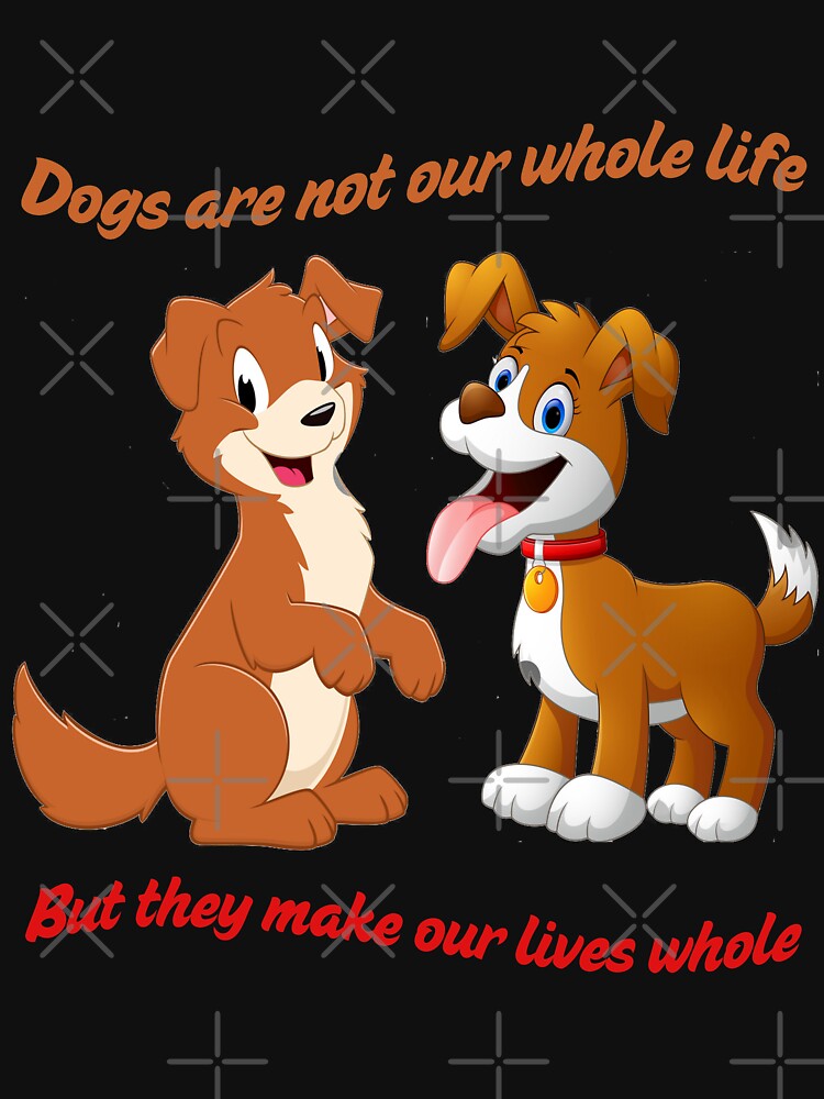 Dogs Are Not Our Whole Life But They Make Our Lives Whole by bogitini