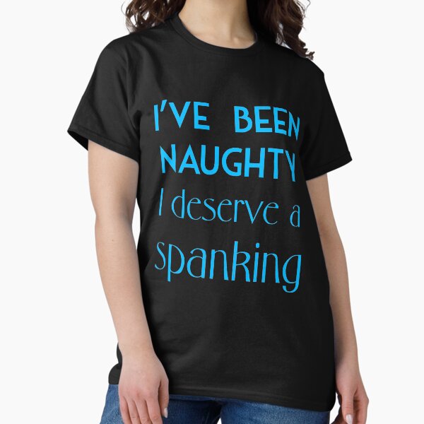 Deserve a Spanking Classic T-Shirt