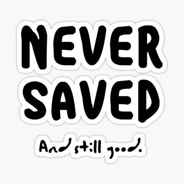 Item preview, Never Saved - Black Text designed and sold by CRHerrera.