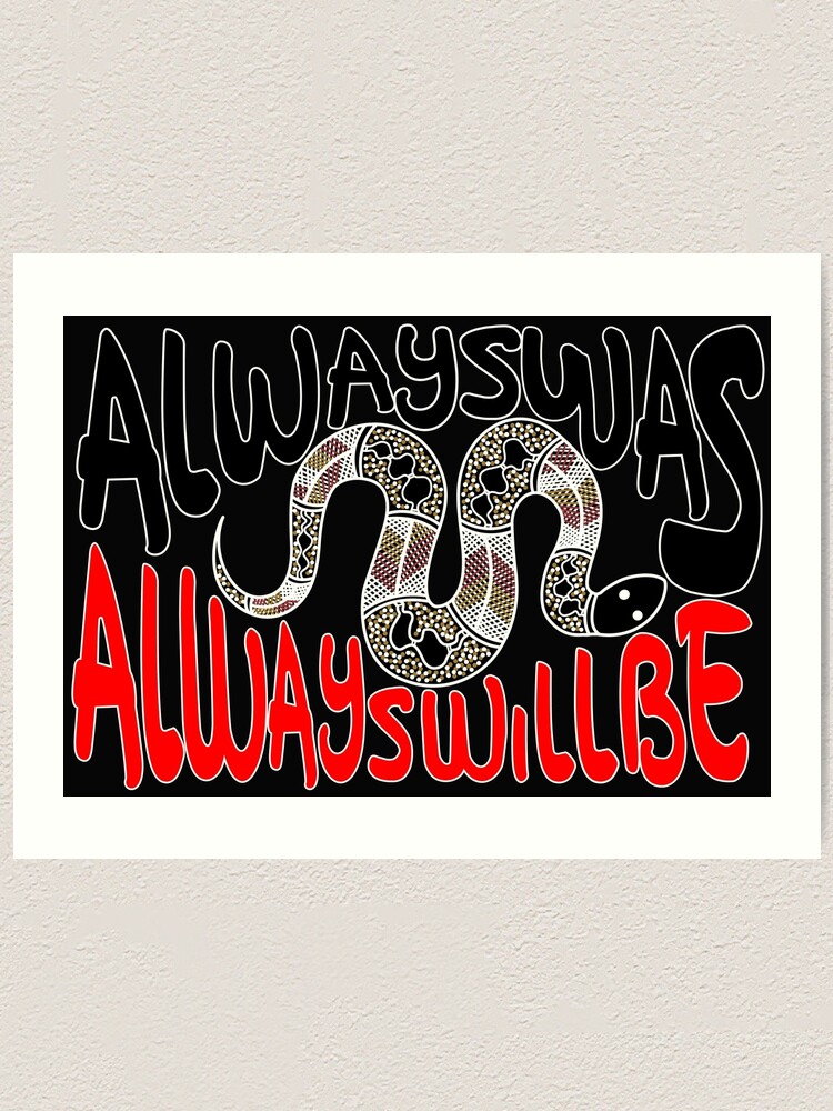 Always Was Always Will Be Aboriginal Land - Snake" Art Print For.