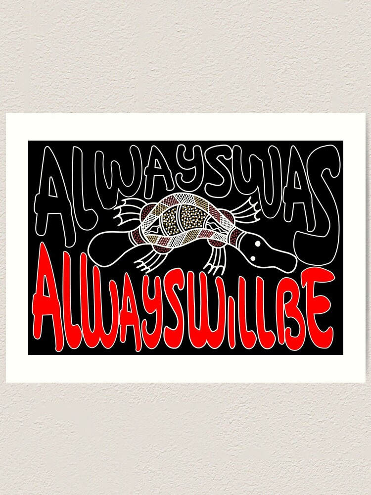"Always was Always Will Be Aboriginal Land Platypus" Art Print by HogarthArts Redbubble