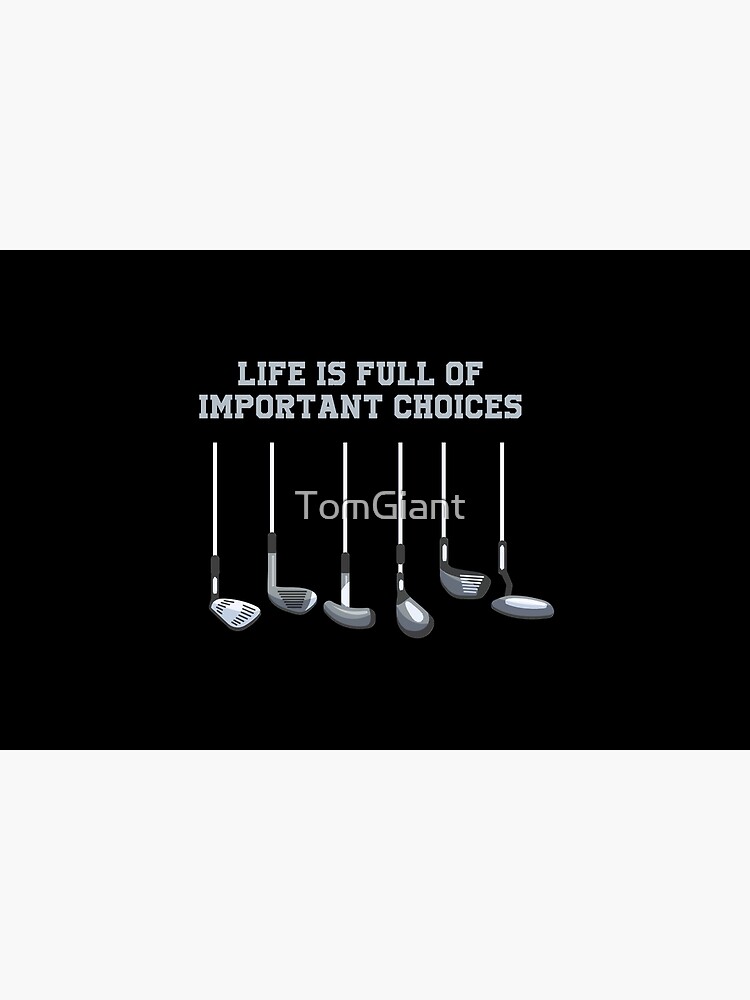 Golf Club Lover Life Is Full Of Important Choices Gift by TomGiant