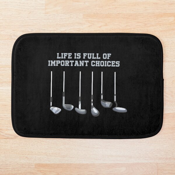 Golf Club Lover Life Is Full Of Important Choices Gift Bath Mat