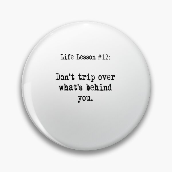 Item preview, Life Lesson #12:  Don't trip over what's behind you. designed and sold by WhisperedLife.