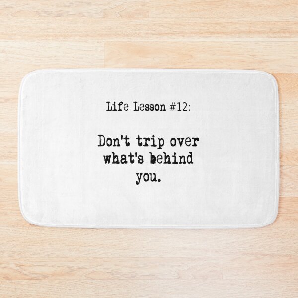 Item preview, Life Lesson #12:  Don't trip over what's behind you. designed and sold by WhisperedLife.