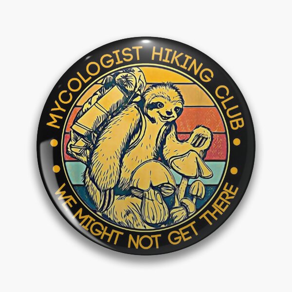 Mycologist Hiking Club We Might Not Get There - Sloth Gift T-Shirt Pin