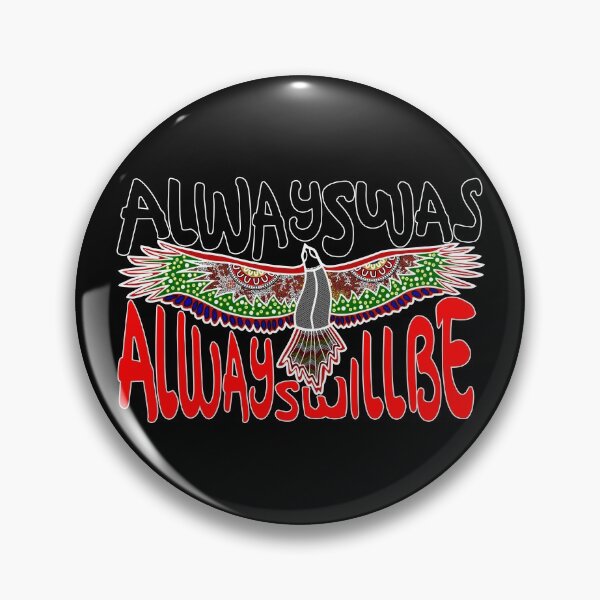 Always was Always Will Be Aboriginal Land - Eagle Pin