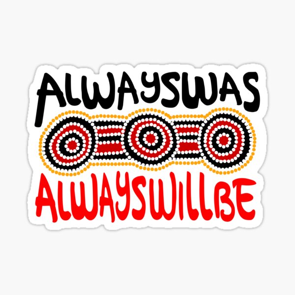 Always was Always Will Be Aboriginal Land - Aboriginal Art Sticker