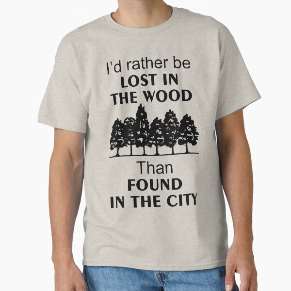 Rather lost in the wood than found in the city Classic T-Shirt