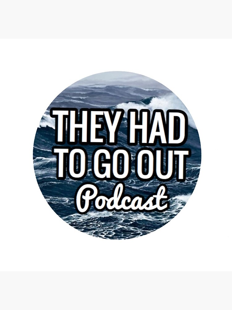 Thumbnail 3 of 3, Pin, They Had to Go Out Podcast designed and sold by AlwaysReadyCltv.