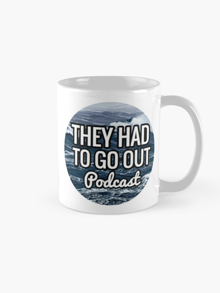 Alternate view of They Had to Go Out Podcast Mug