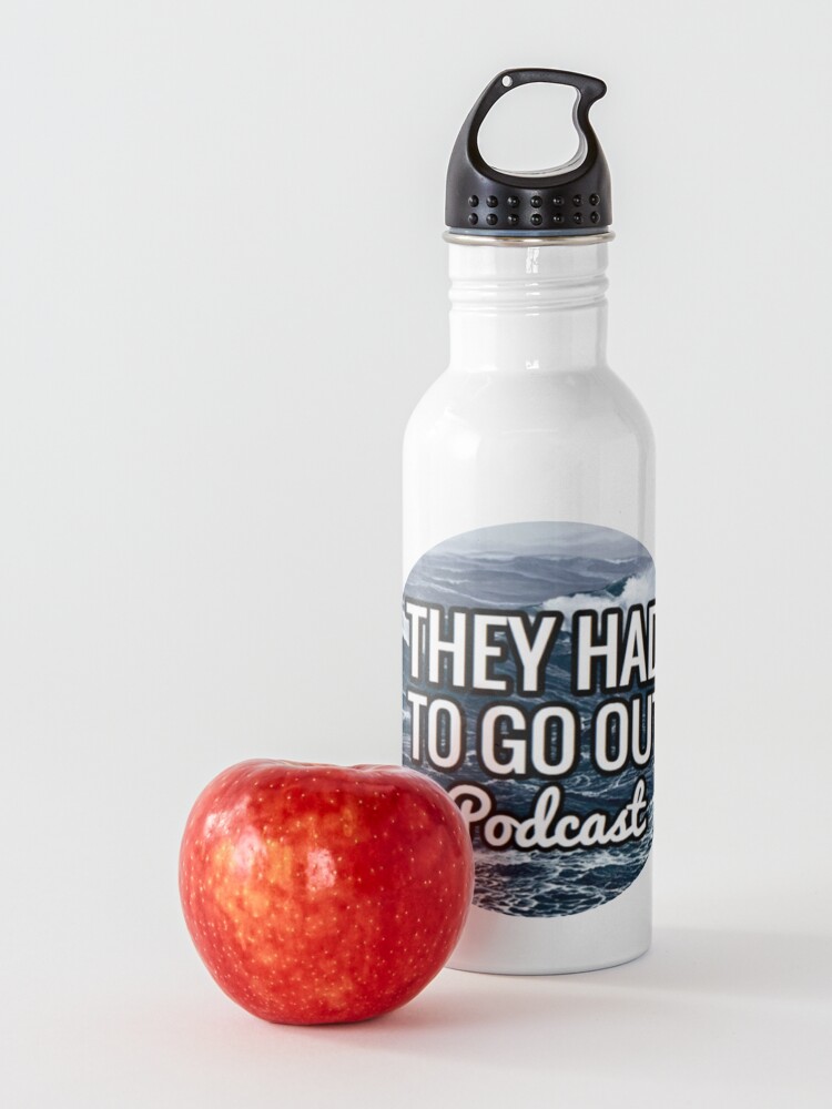 Alternate view of They Had to Go Out Podcast Water Bottle