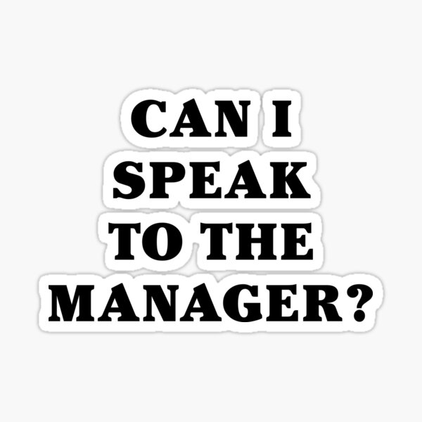 can-i-speak-to-the-manager-sticker-for-sale-by-nationalday-redbubble