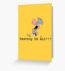 Destroy Us All!!! Greeting Card