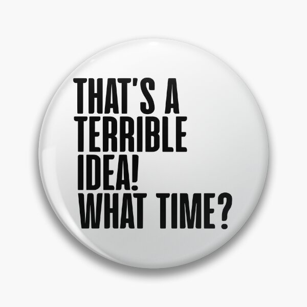 Item preview, That's A Terrible Idea! What Time Funny T Shirt designed and sold by JackCurtis1991.