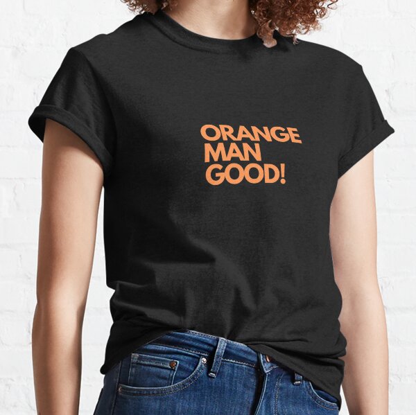 Orange Man Good Classic T-Shirt