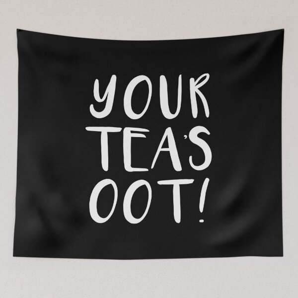 Item preview, YOUR TEAS OOT!  Scots Language Phrase designed and sold by MacPean.
