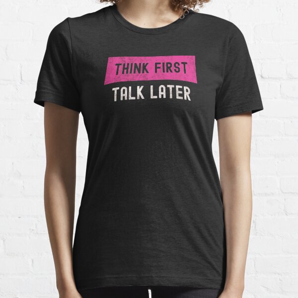 Think First, Talk Later in pink Essential T-Shirt