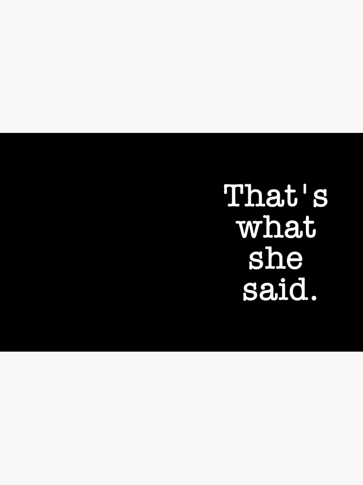 That's What She Said by brandonv111