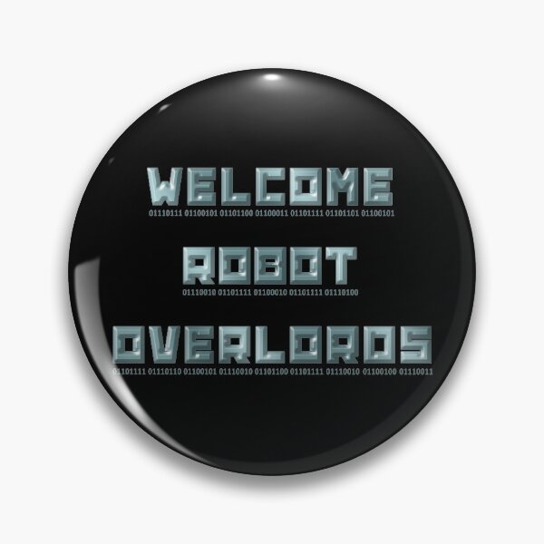 Welcome Robot Overlords Pin