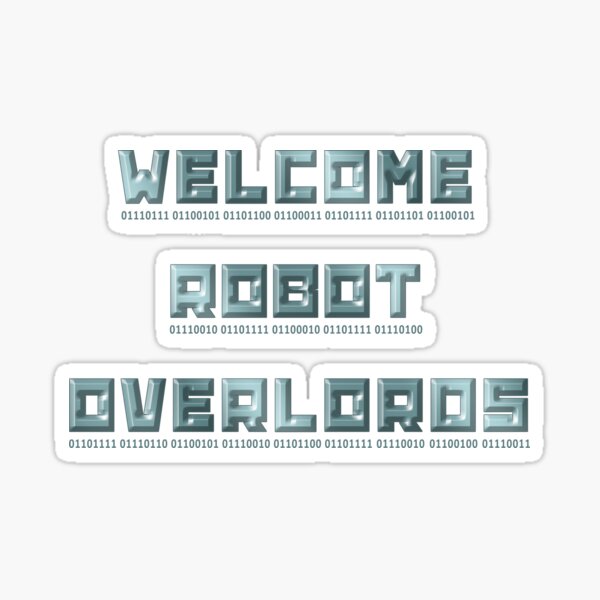 Welcome Robot Overlords Sticker