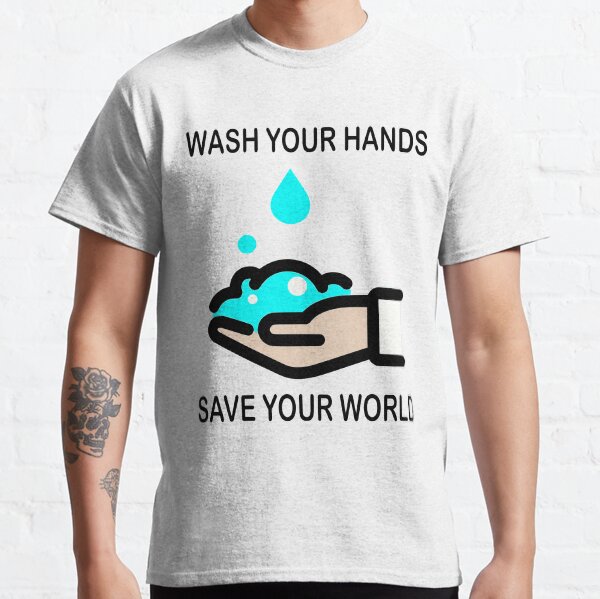 Wash Your Hands Classic T-Shirt