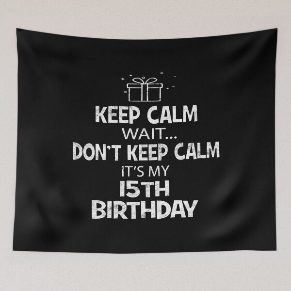 Item preview, Keep Calm Wait Don't - It's My 15th Birthday Present graphic designed and sold by Grabitees.