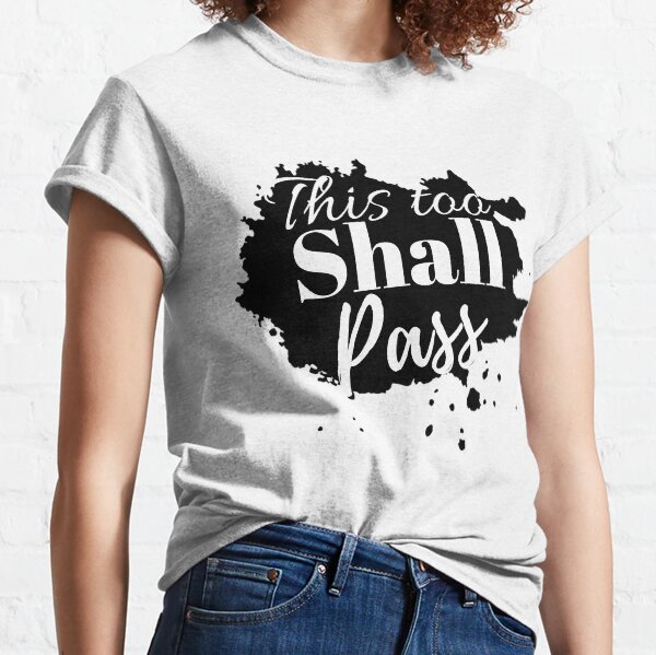 This too shall pass inspiration Classic T-Shirt