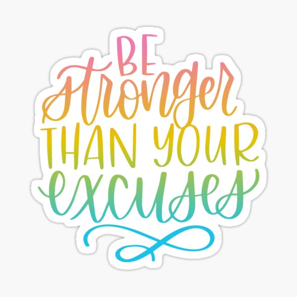 Be stronger than your excuses