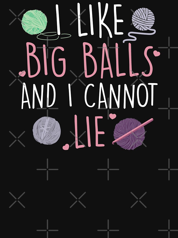 I Like Big Balls and I Cannot Lie T-shirt, Knitting Tshirt Gift, Funny Knitting  Gifts for Women, Nan, Mum, Crochet Lover, Gifts for Knitters -  Norway