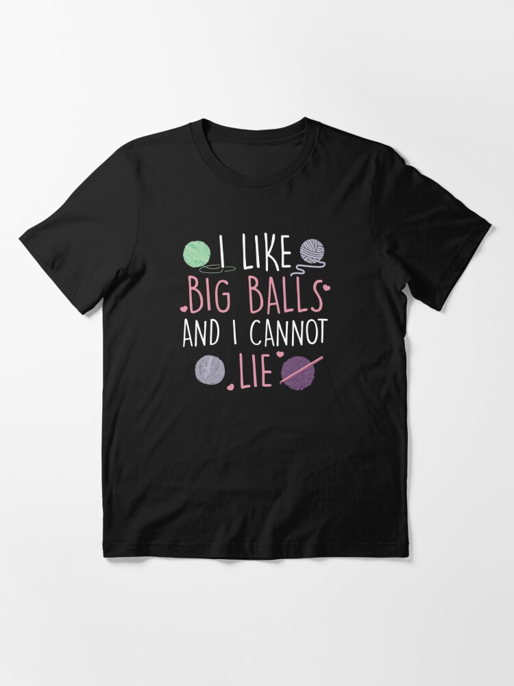 I Like Big Balls And I Cannot Lie Cute Knitting Design | Essential T-Shirt