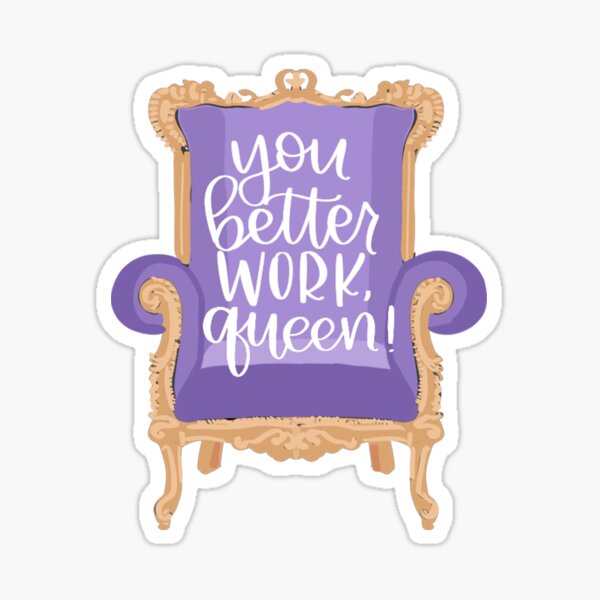 You Better Work Queen Sticker