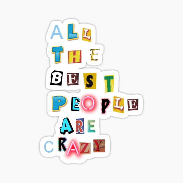 All the Best People Are Crazy Sticker