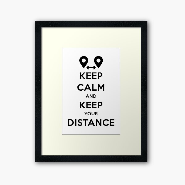 KEEP CALM AND KEEP YOUR DISTANCE Impression encadrée