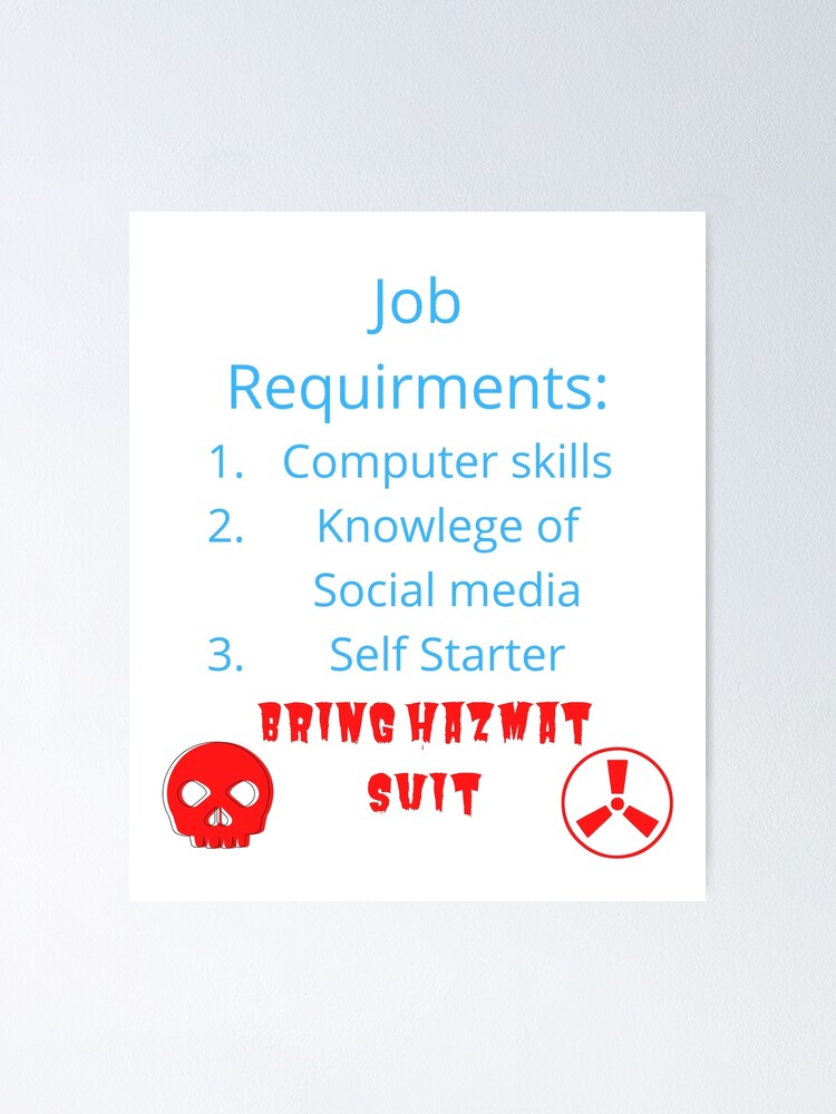 "Job Requirements Bring Hazmat Suit" Poster by gprivitere Redbubble