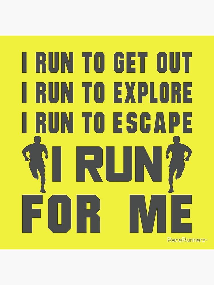 I Run To Get Out, I Run To Explore, I Run To Escape, I Run For Me - Funny Running Quotes - Black, Yellow, Gray, White - Marathoner Gift, Runner's Gift, Running I Run To Get Out, I Run To Explore, I Run To Escape, I Run For Me - Funny Running Quotes - Black, Yellow, Gray, White - Marathoner Gift, Runner's Gift, Running