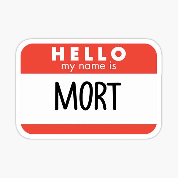 Hello My Name Is Mort Sticker