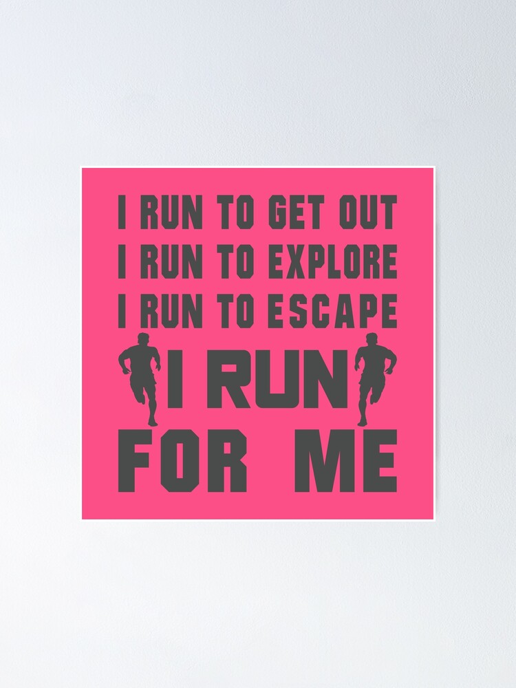 I Run To Get Out, I Run To Explore, I Run To Escape, I Run For Me - Funny Running Quotes - Black, Pink, Gray, White - Marathoner Gift, Runner's Gift, Running I Run To Get Out, I Run To Explore, I Run To Escape, I Run For Me - Funny Running Quotes - Black, Pink, Gray, White - Marathoner Gift, Runner's Gift, Running
