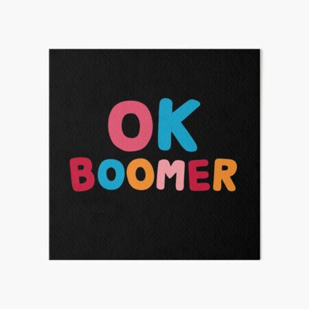 Ok boomer Art Board Print