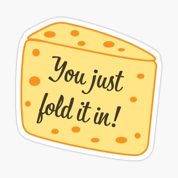 You Just Fold it in - Schitts Creek - Fold in the Cheese - Moria Rose - Schitts Creek Quote Sticker