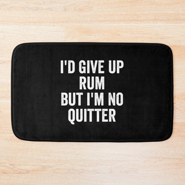 Item preview, I'd Give Up Rum But I'm No Quitter | Rum | Rum Gift | Rum Lover | Drinking | Pirate | Rum | Alcohol  designed and sold by YellowWolf.