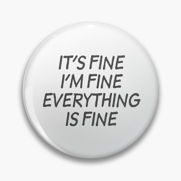 Item preview, It's Fine I'm Fine Everything is Fine - Gray designed and sold by agsduy.