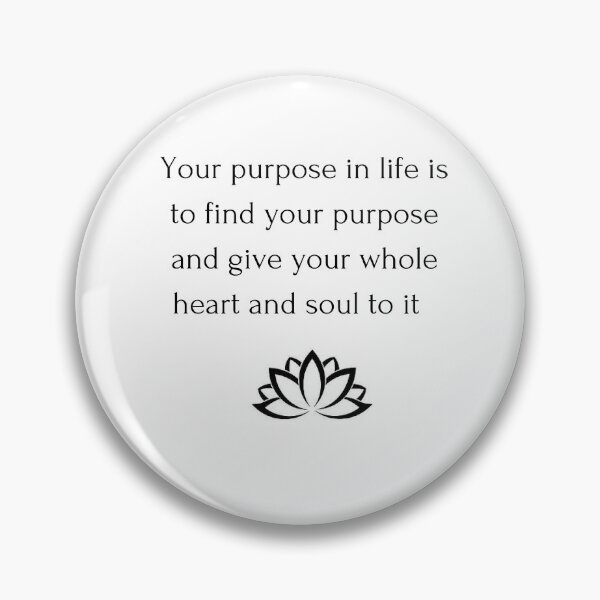 Item preview, Buddhism Quote: Your purpose in life is  to find your purpose  and give your whole  heart and soul to it   designed and sold by Inspirationmotivation.