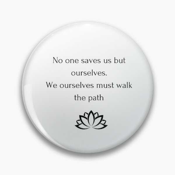 Item preview, Buddhist Quote: No one saves us but ourselves.  We ourselves must walk the path designed and sold by Inspirationmotivation.