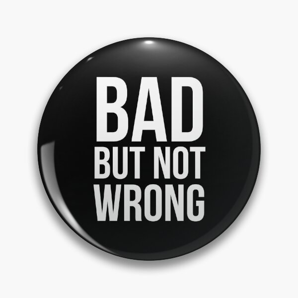 Item preview, Bad But Not Wrong (Bold) designed and sold by shannoneh.