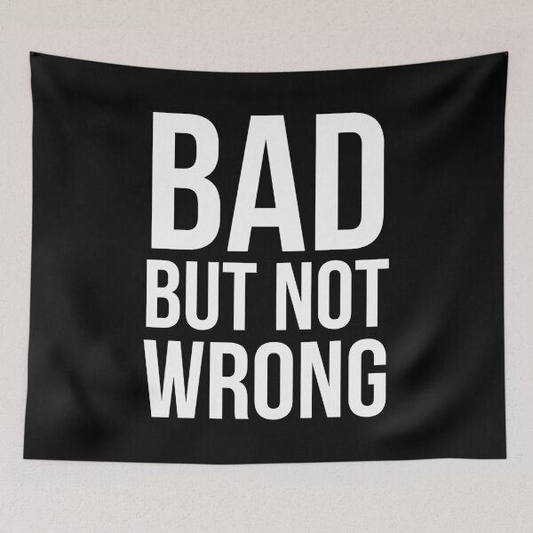 Item preview, Bad But Not Wrong (Bold) designed and sold by shannoneh.