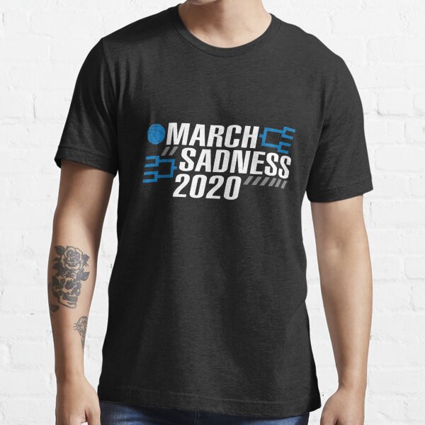 March Sadness 2020 Gift T-Shirt March Sadness 2020 Gift T-Shirt