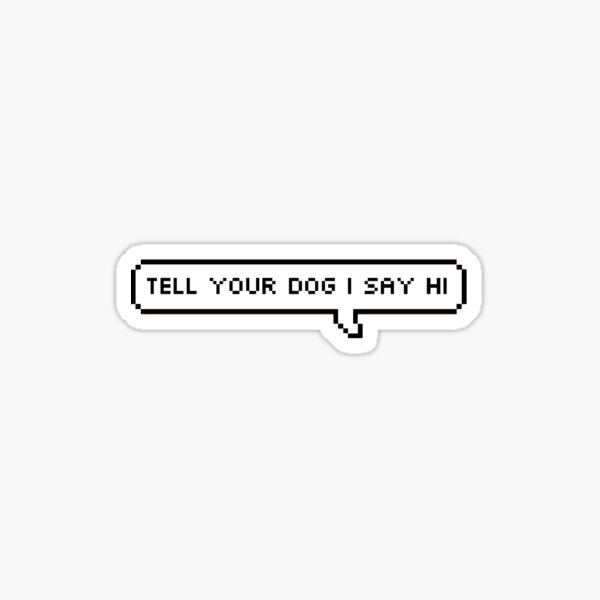 Item preview, Tell Your Dog I Say Hi designed and sold by btreat.