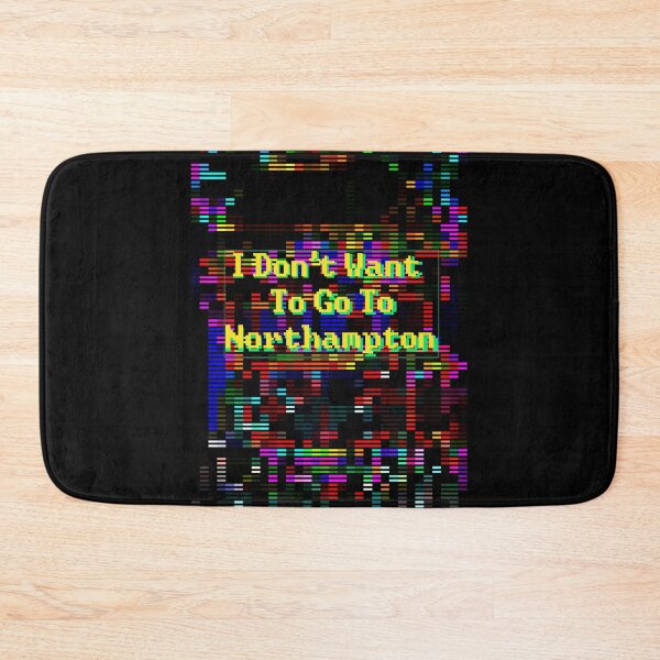 Item preview, I Don't Want To Go To Northampton designed and sold by MoMoJaJa.