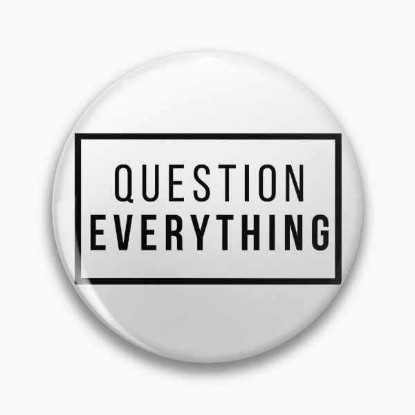 Question Everything Pin